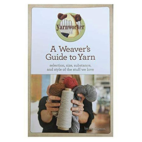 A Weaver's Guide to Yarn (Liz Gipson)