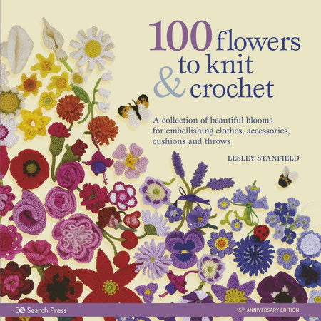 100 Flowers to Knit and Crochet (Leslie Stanfield)