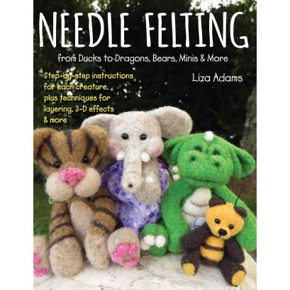 Needle Felting from Ducks to Dragons, Bears, Minis, and More (Liza J. Adams)