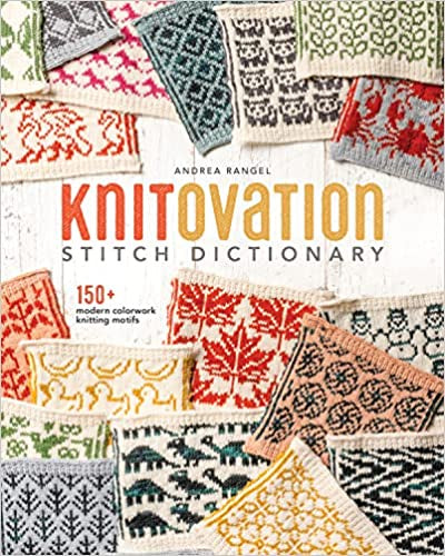 Knitovation Stitch Dictionary: 150 Modern Colorwork (Andrea Rangel)